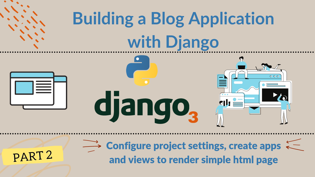 Building a blog application with django | Configure project settings, create apps and views to render simple html page
